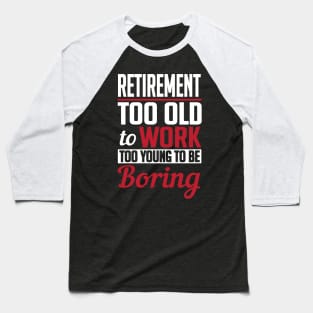 Retirement too young to be boring (white) Baseball T-Shirt